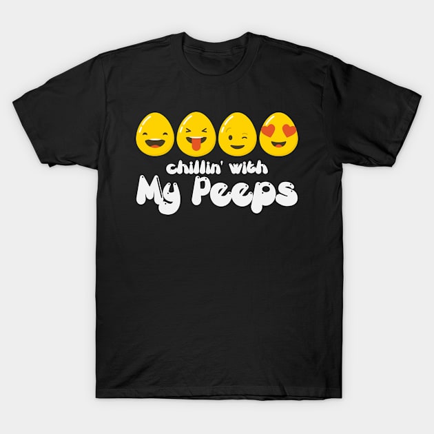 Chillin' With My Peeps - Funny Easter Day T-Shirt T-Shirt by ahmed4411